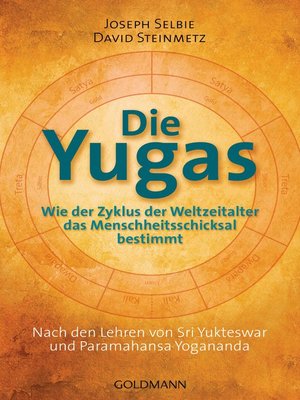 cover image of Die Yugas: Wie der Zyklus der Weltzeitalter das Menschheitsschicksal bestimmt--UT2: Nach den Lehren von Sri Yukteswar und Paramahansa Yogananda